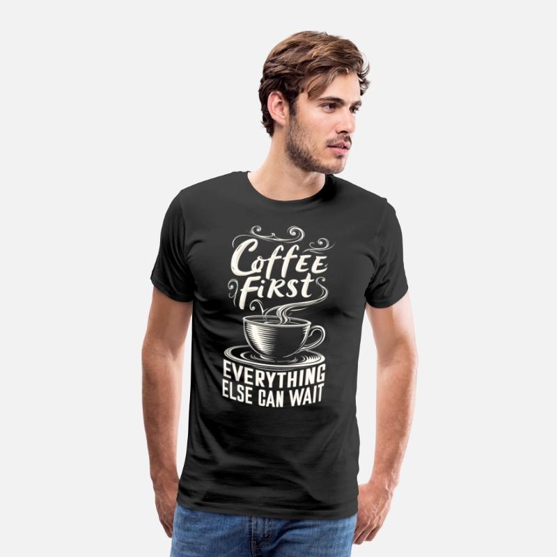Coffee First, Everything Else Can Wait -T-shirt