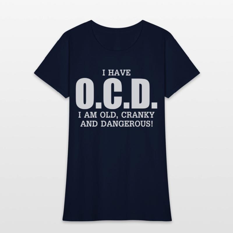 I Have Ocd Old Cranky Dangerous Aging Sweat