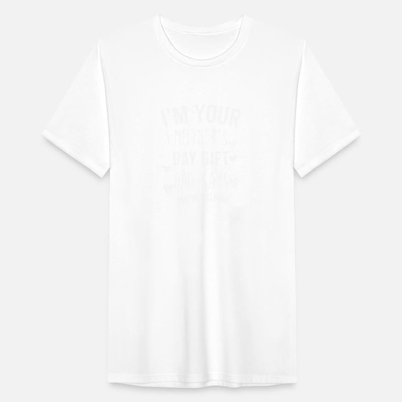 i'm your mother's day gift dad says you're welcome