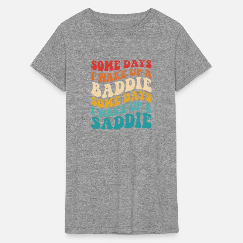 SOME DAYS I WAKE UP A BADDIE SOME DAYS WAKE UP