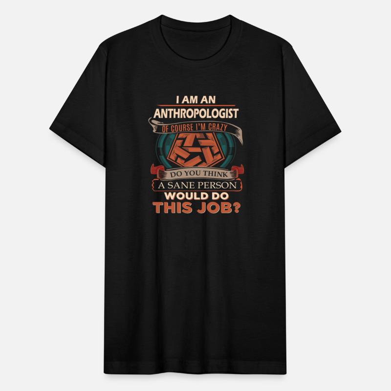 Anthropologist T Shirt - Sane Person Gift Item Tee