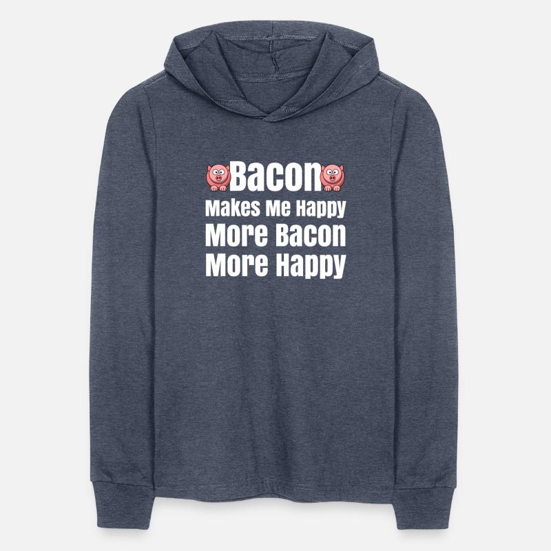 Bacon Makes Me Happy Bacon Lovers Bacon Everything