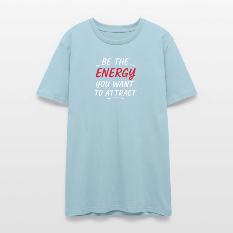 Be the Energy You Want to Attract T-Shirt