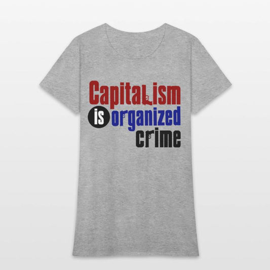 Capitalism IS Organized Crime (Light Shirt)