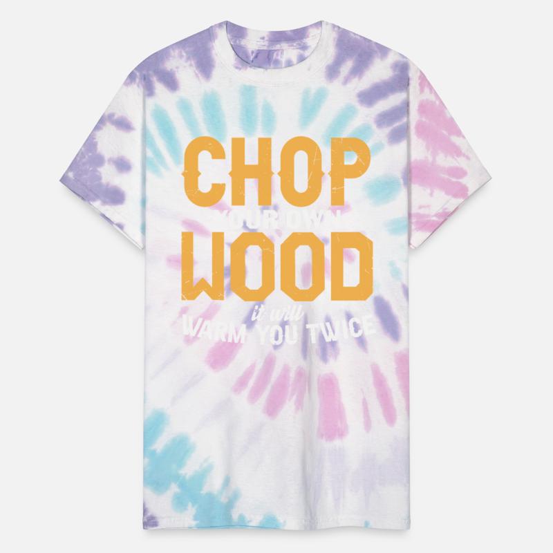 Chop Your Own Wood It Will Warm You Twice Wood