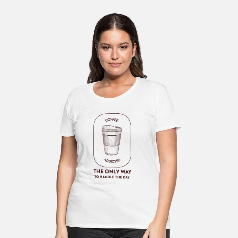 Coffee addicted - The only way to handle the day