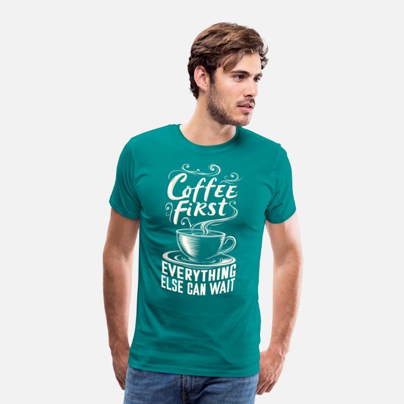Coffee First, Everything Else Can Wait -T-shirt