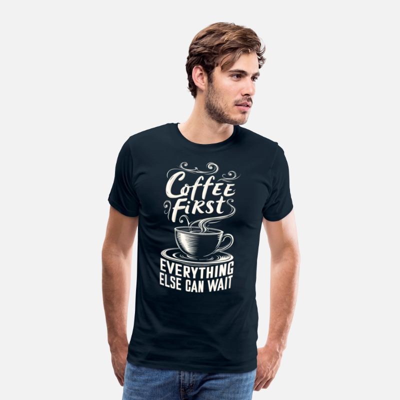 Coffee First, Everything Else Can Wait -T-shirt