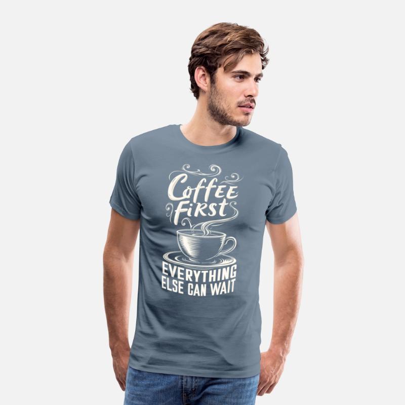 Coffee First, Everything Else Can Wait -T-shirt