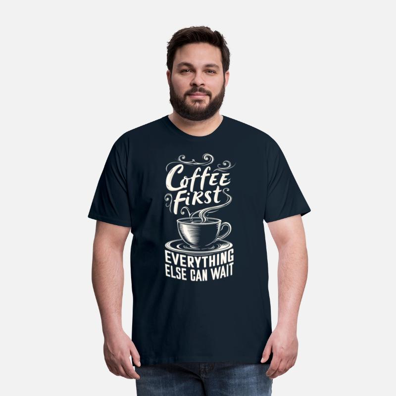 Coffee First, Everything Else Can Wait -T-shirt