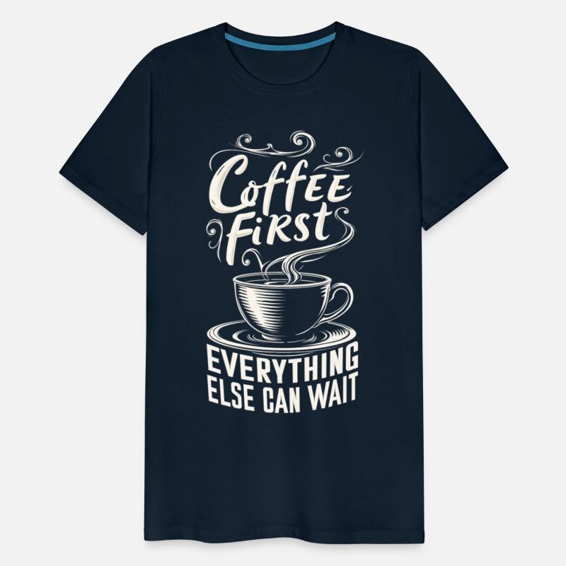 Coffee First, Everything Else Can Wait -T-shirt
