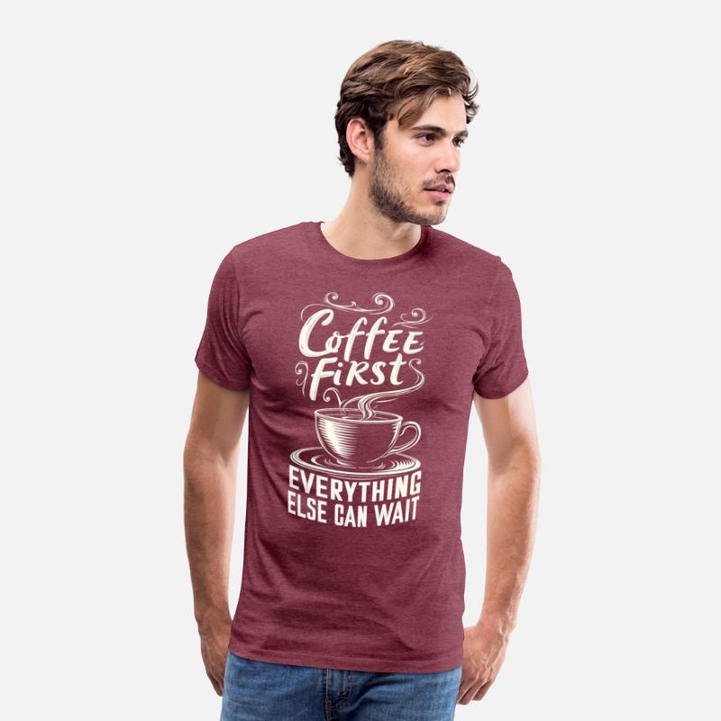 Coffee First, Everything Else Can Wait -T-shirt