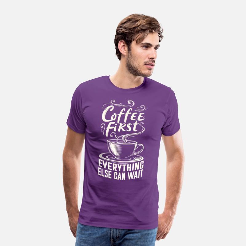 Coffee First, Everything Else Can Wait -T-shirt