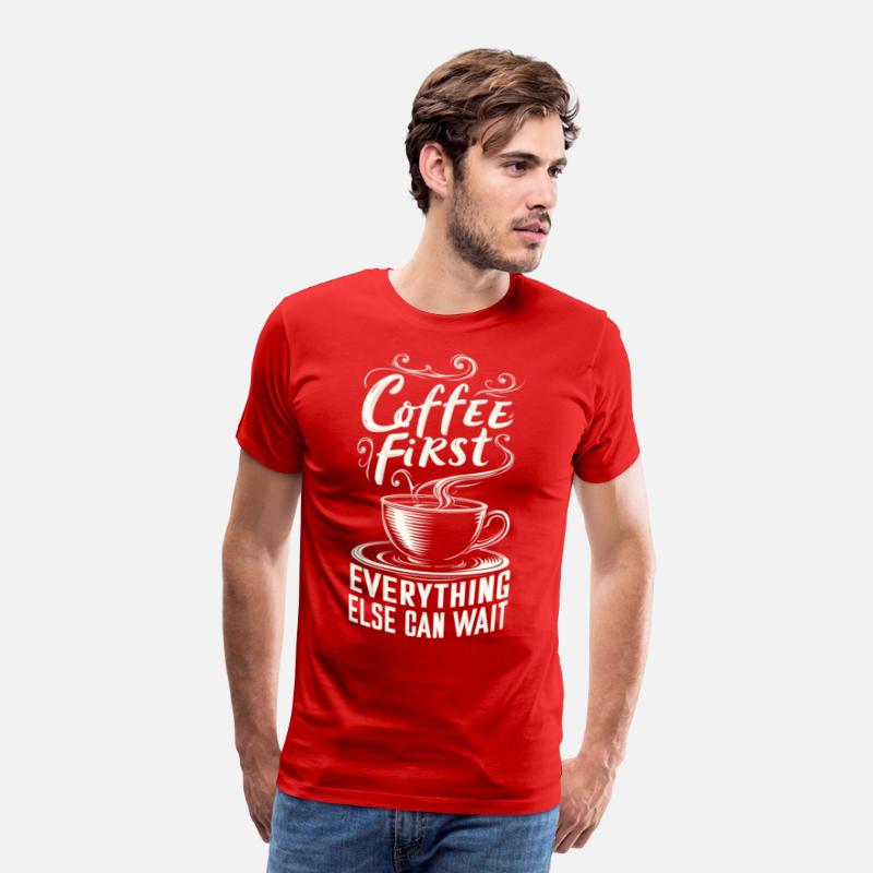Coffee First, Everything Else Can Wait -T-shirt