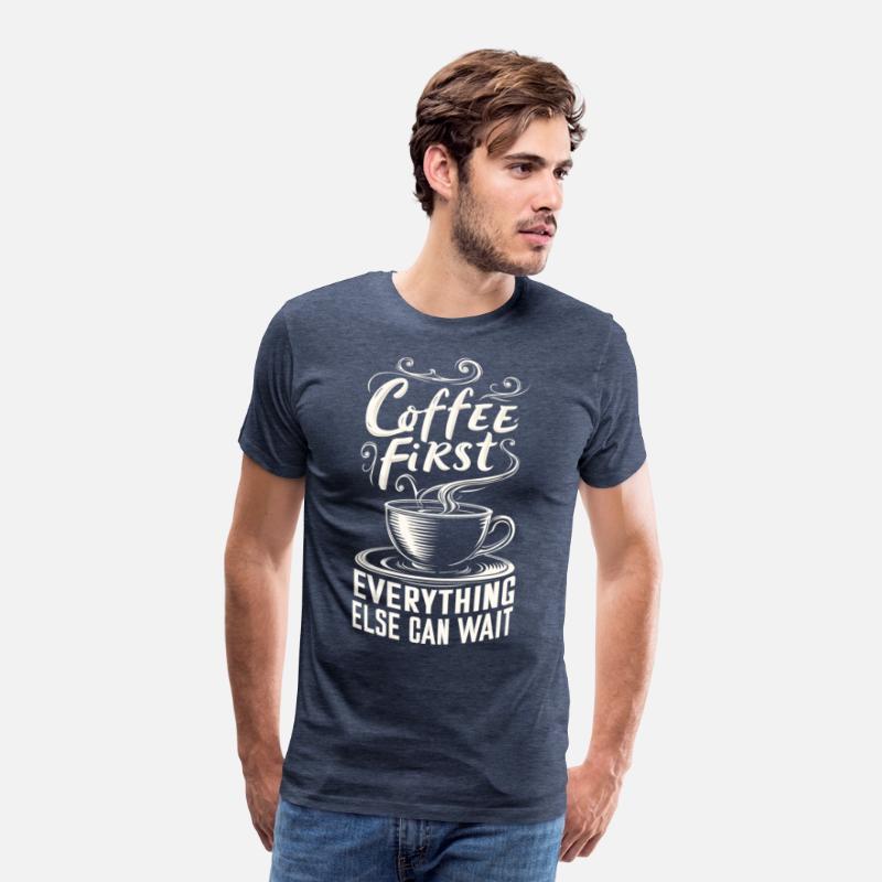 Coffee First, Everything Else Can Wait -T-shirt