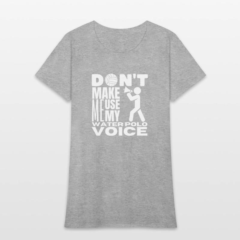 Don't Make Me Use My Water Polo Voice Water Polo