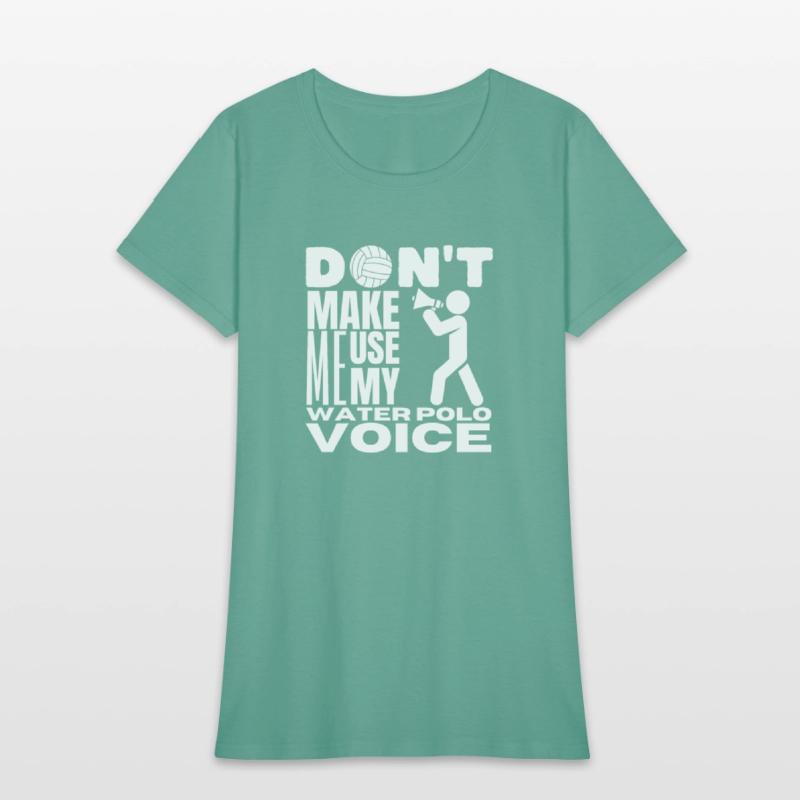 Don't Make Me Use My Water Polo Voice Water Polo