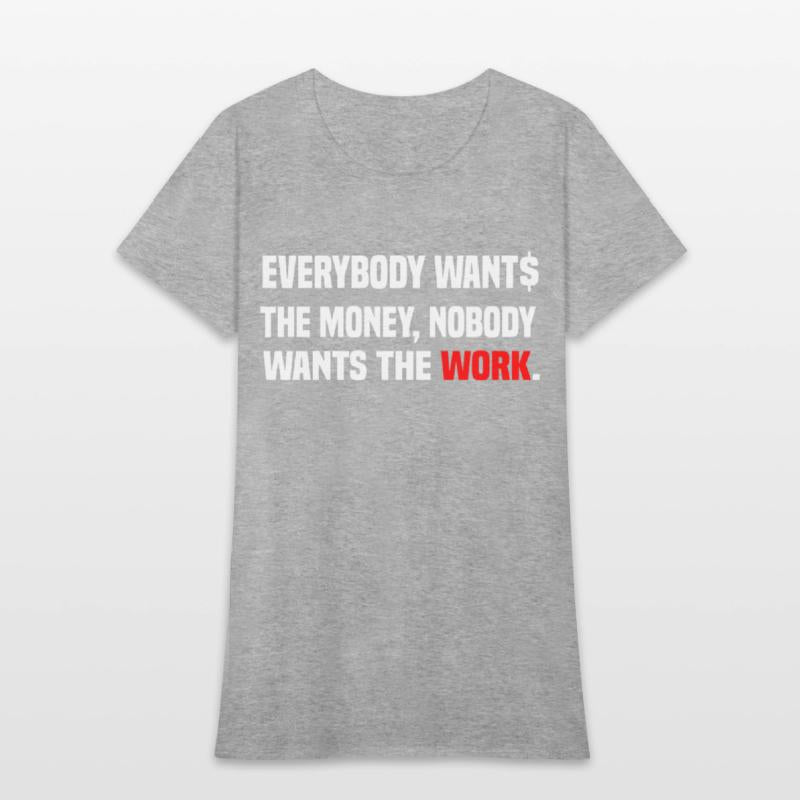 Everybody Wants The Money Nobody Wants The Work