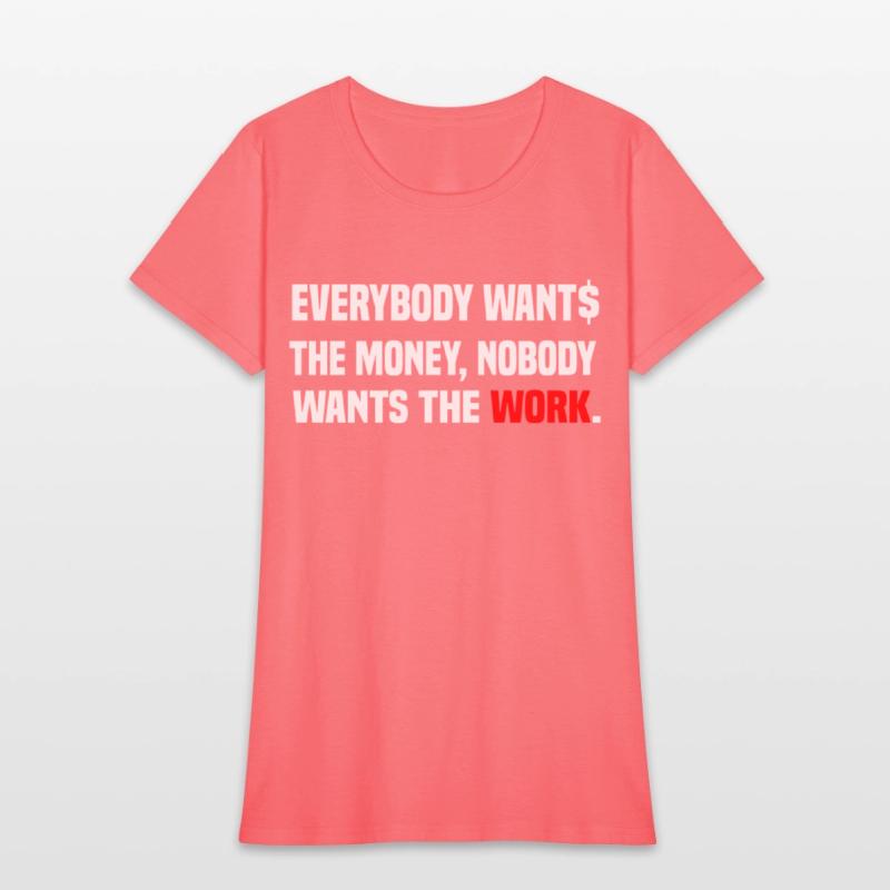 Everybody Wants The Money Nobody Wants The Work