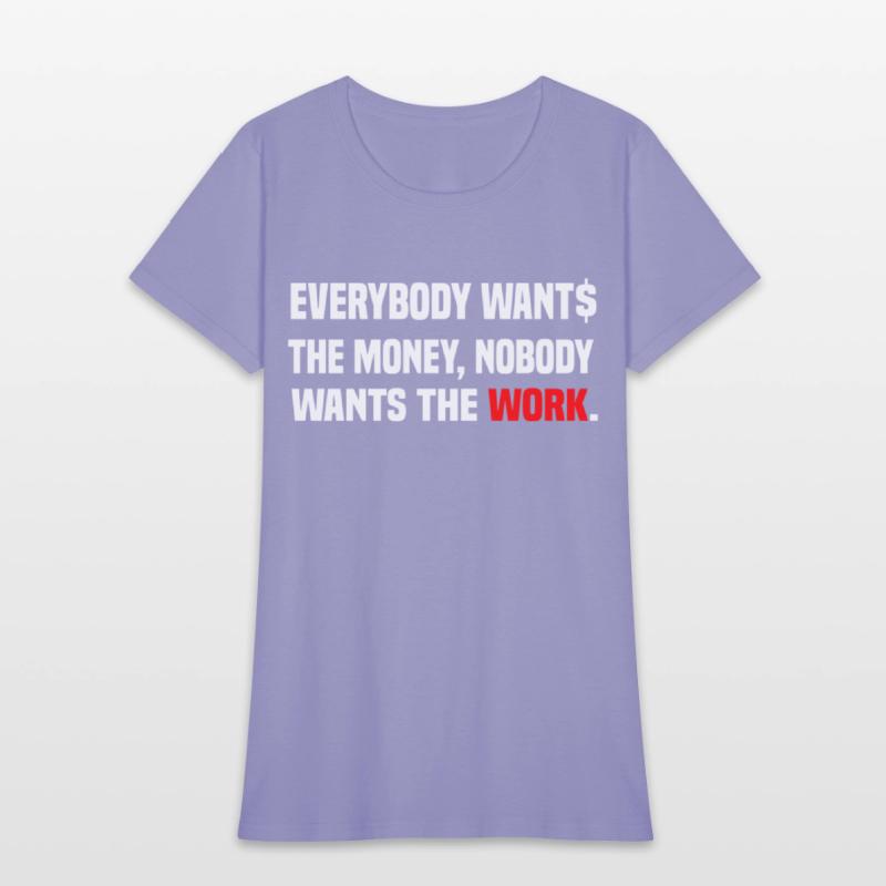 Everybody Wants The Money Nobody Wants The Work