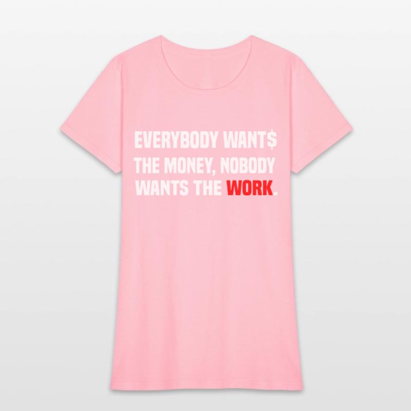 Everybody Wants The Money Nobody Wants The Work