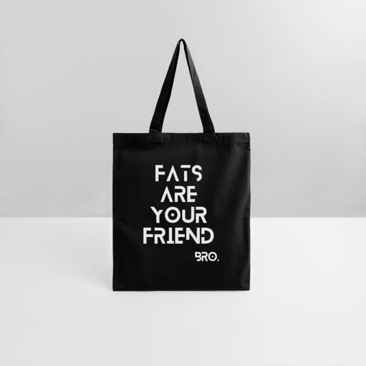 Fats are your friend.