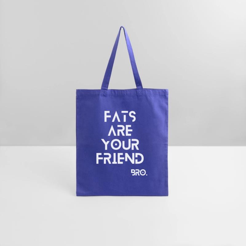 Fats are your friend.