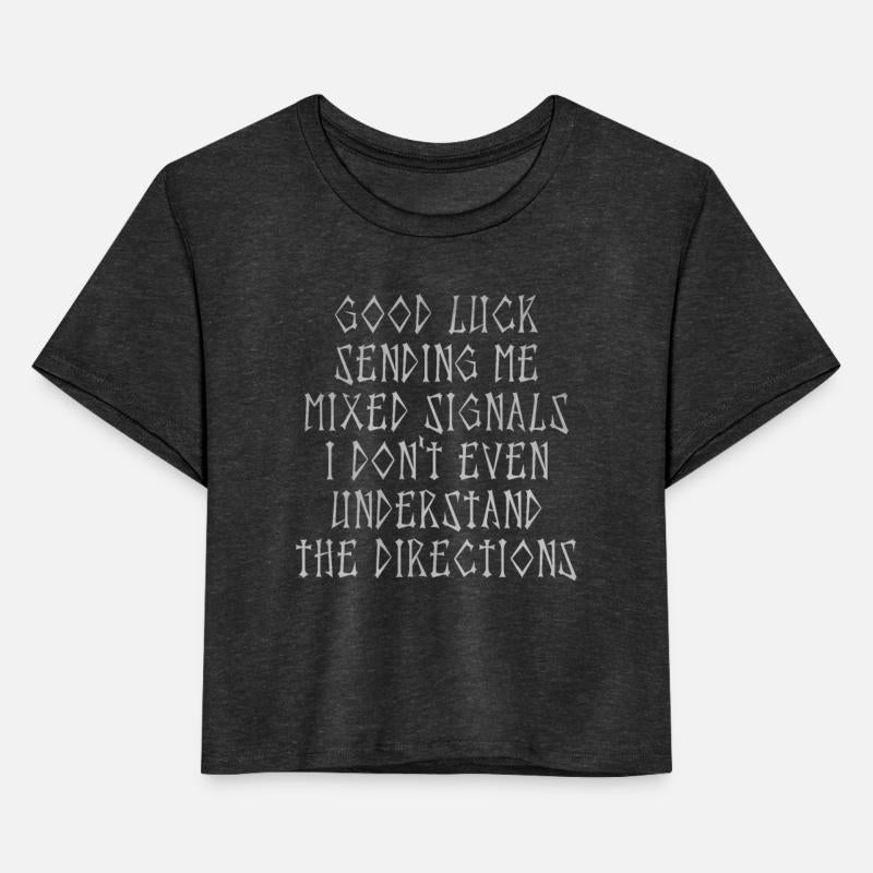 Good luck sending me mixed signals i don t even un