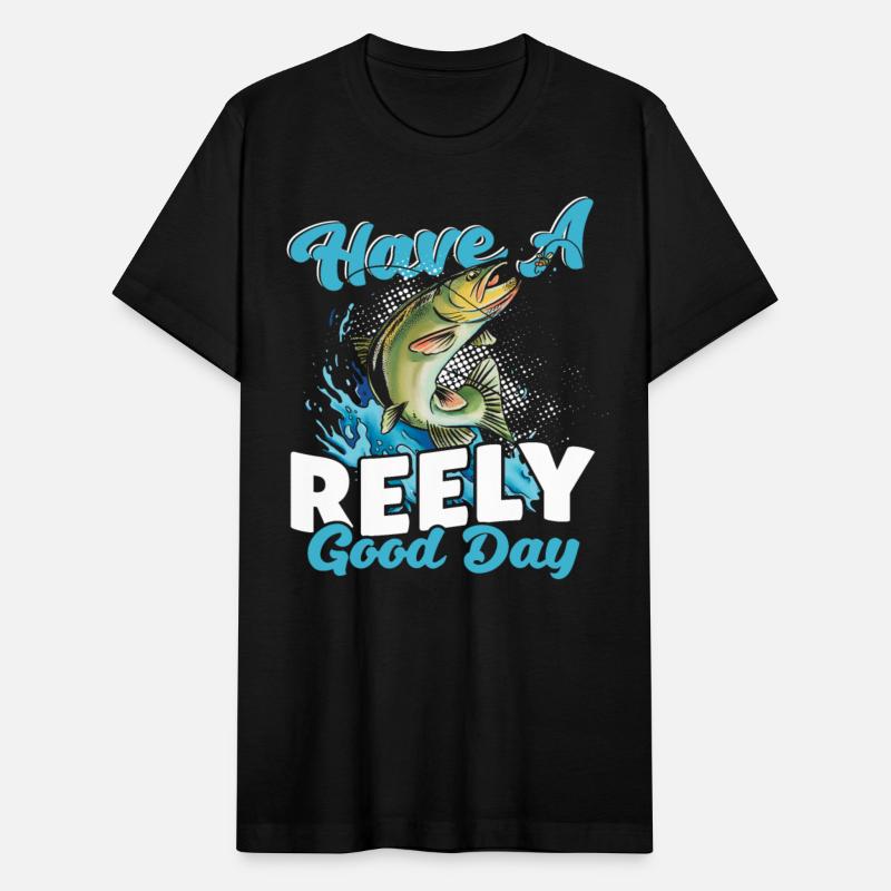 Have a Reely Good Day Fishing Fisherman