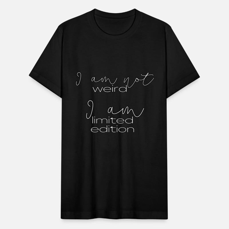 I am not weird, I am limited edition.
