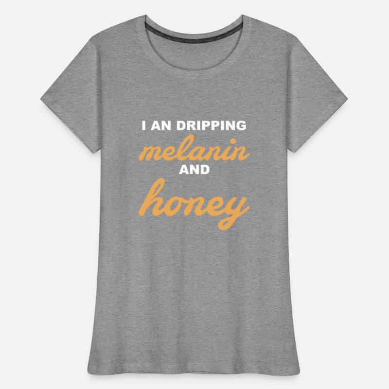 I An Dripping Melanin And Honey Apparel