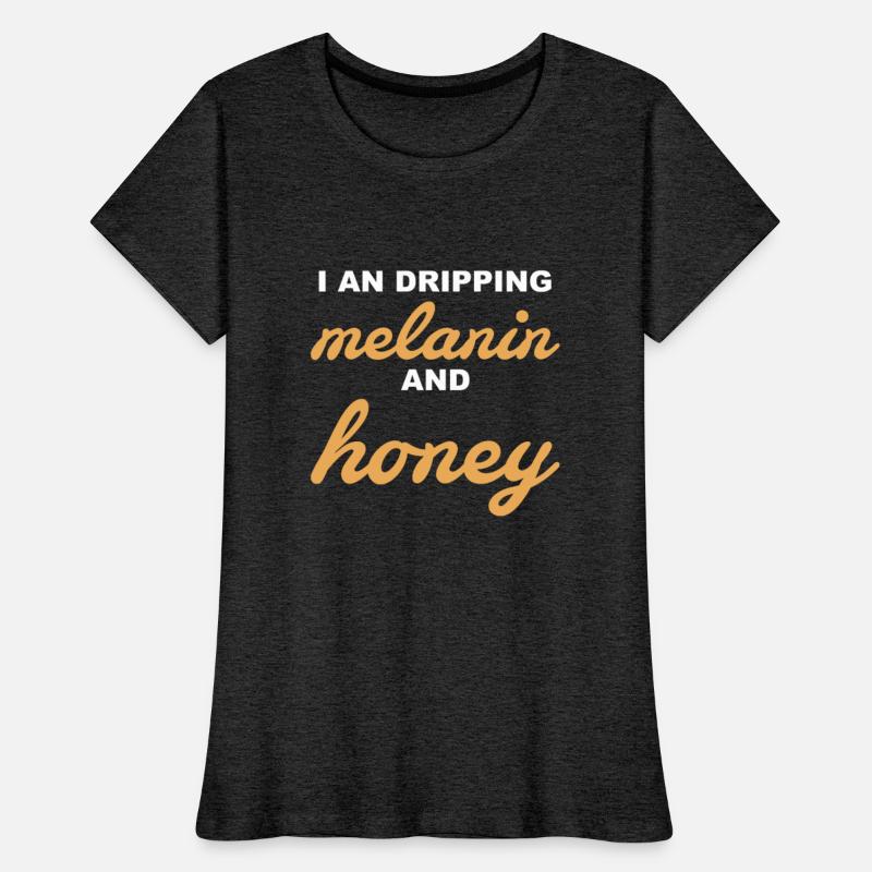 I An Dripping Melanin And Honey Apparel