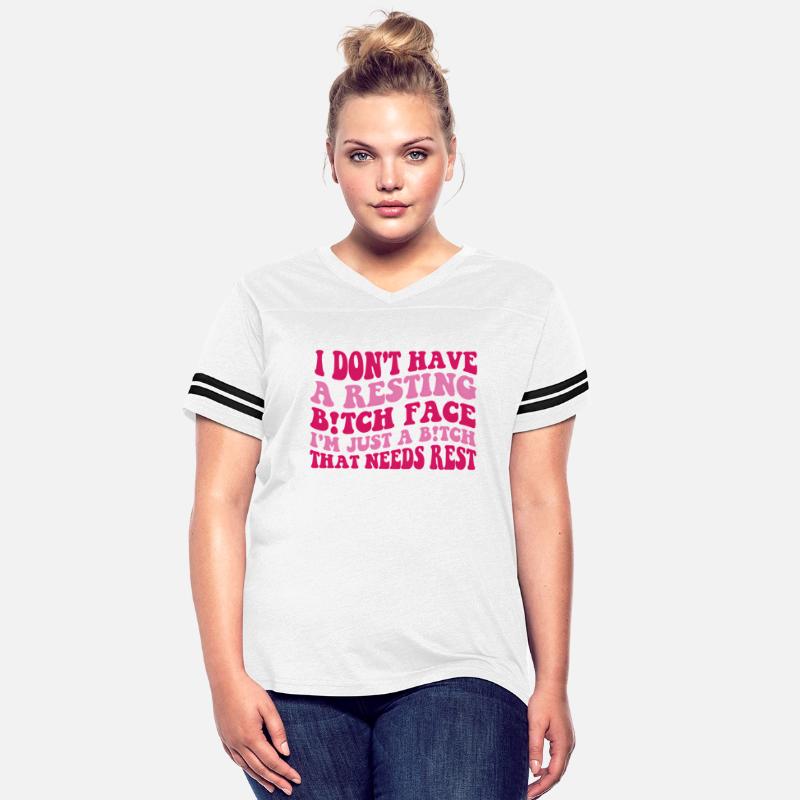 I Don'T Have A Resting Bitch Face I'M Just A Bitch