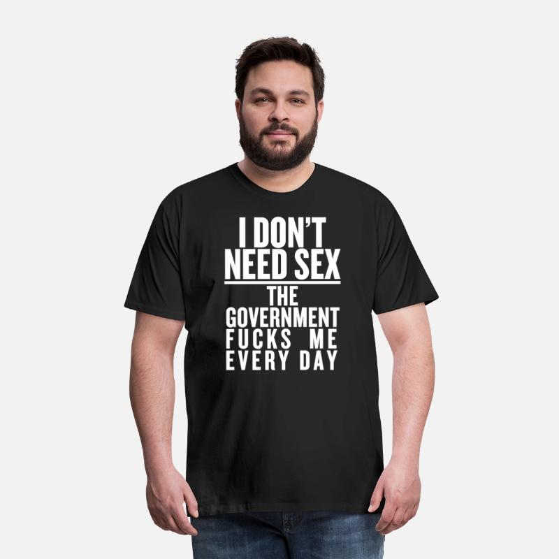 I don't need sex the convernment fucky me every
