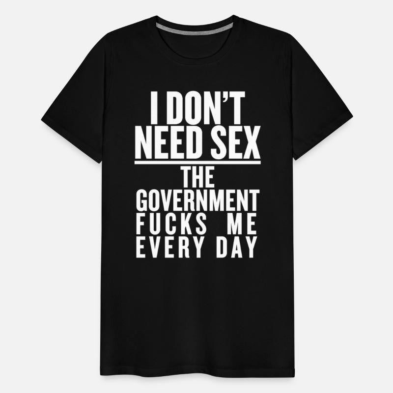 I don't need sex the convernment fucky me every
