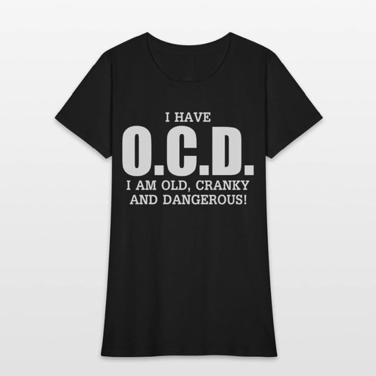 I Have Ocd Old Cranky Dangerous Aging Sweat
