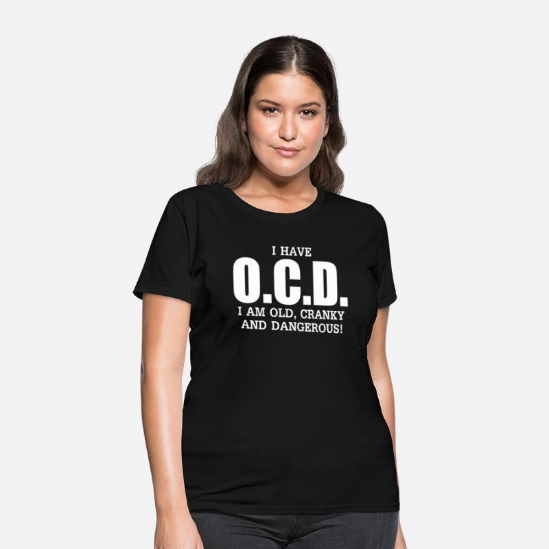 I Have Ocd Old Cranky Dangerous Aging Sweat