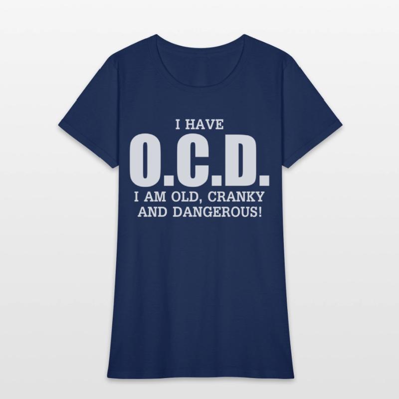 I Have Ocd Old Cranky Dangerous Aging Sweat