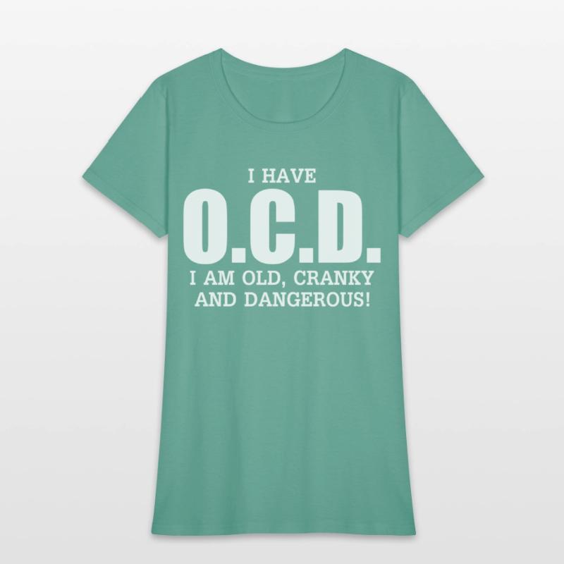 I Have Ocd Old Cranky Dangerous Aging Sweat
