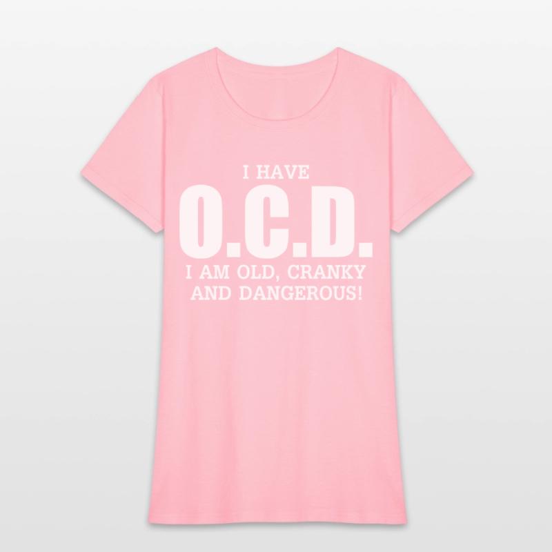 I Have Ocd Old Cranky Dangerous Aging Sweat