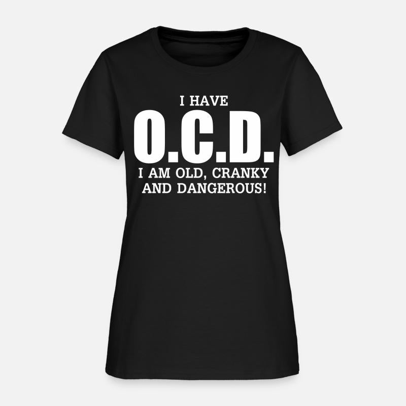 I Have Ocd Old Cranky Dangerous Aging Sweat