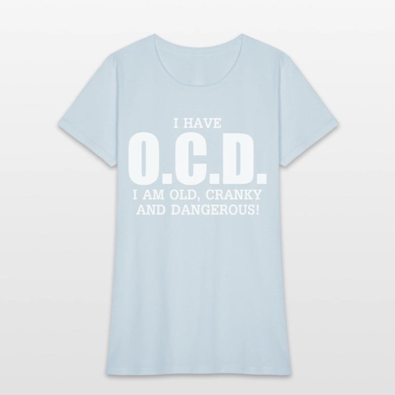 I Have Ocd Old Cranky Dangerous Aging Sweat