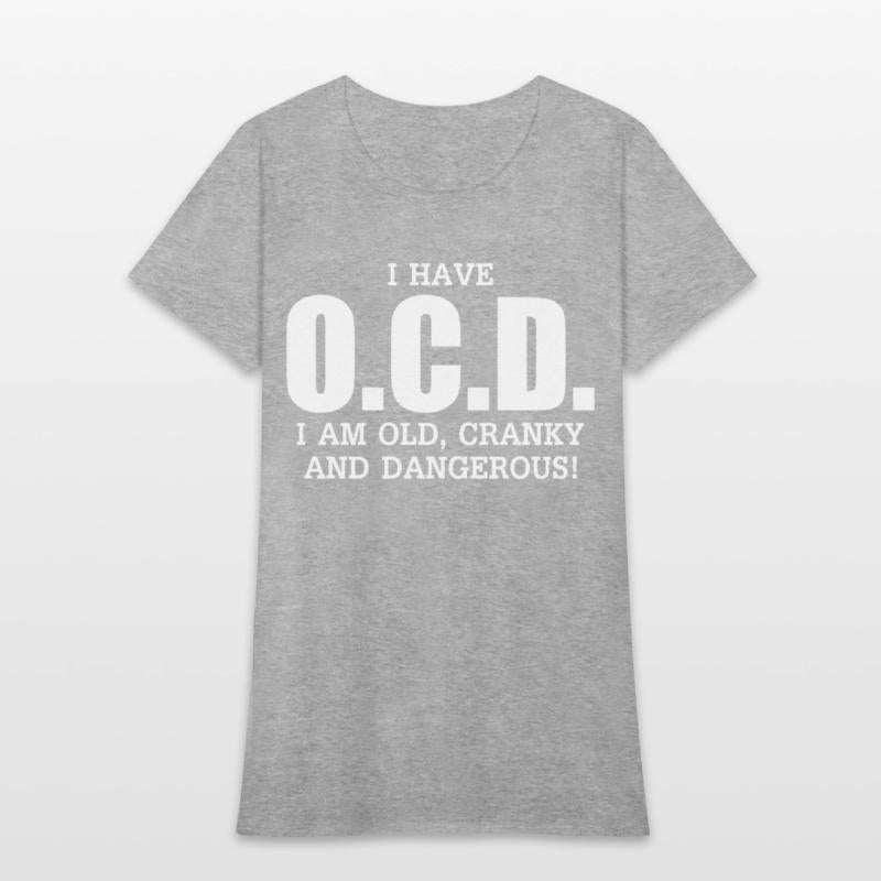 I Have Ocd Old Cranky Dangerous Aging Sweat