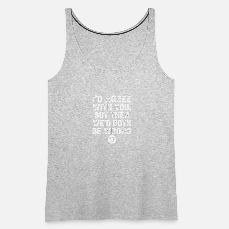 “I’d Agree With You, But Then We’d Both Be Wrong”