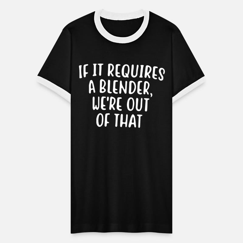 If It Requires A Blender We re Out Of That Bartend
