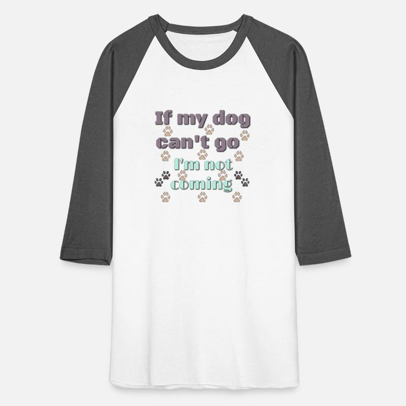 If my dog can't go I'm not coming Dog shirt