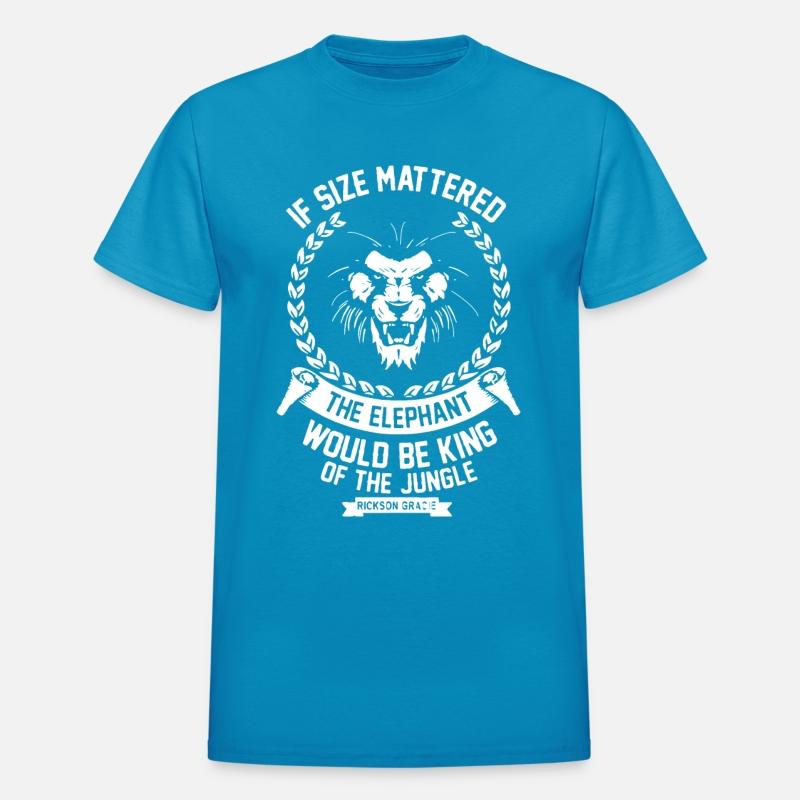 if size mattered the elephant would be king of the