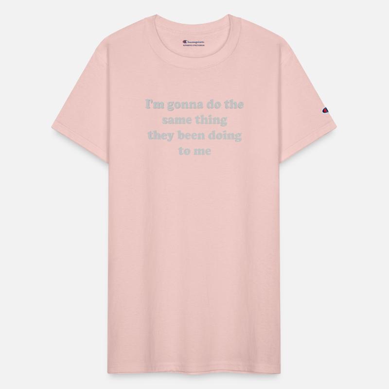 I'm gonna do the same thing they been doing to me