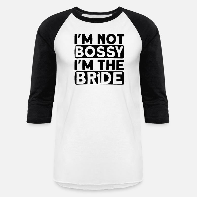 I'm Not Bossy I'm The Bride - Bride Bachelorette