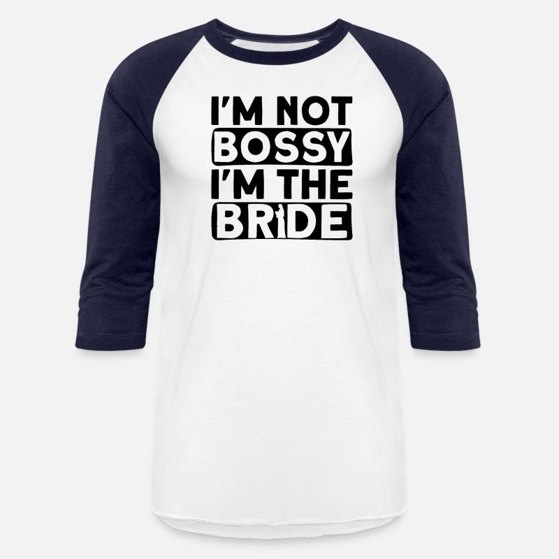 I'm Not Bossy I'm The Bride - Bride Bachelorette